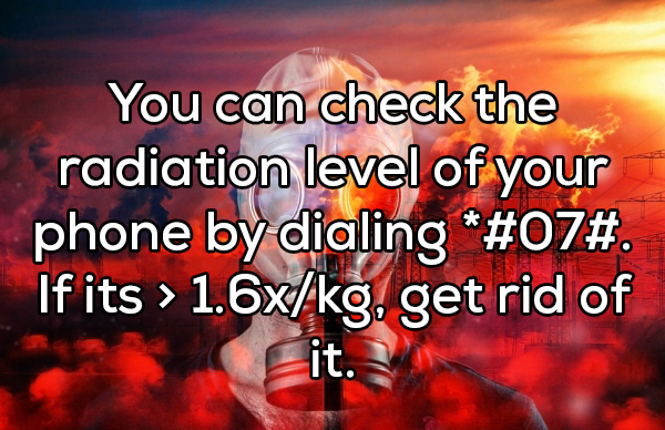 love - You can check the radiation level of your phone by dialing #. If its > 1.6xkg, get rid of