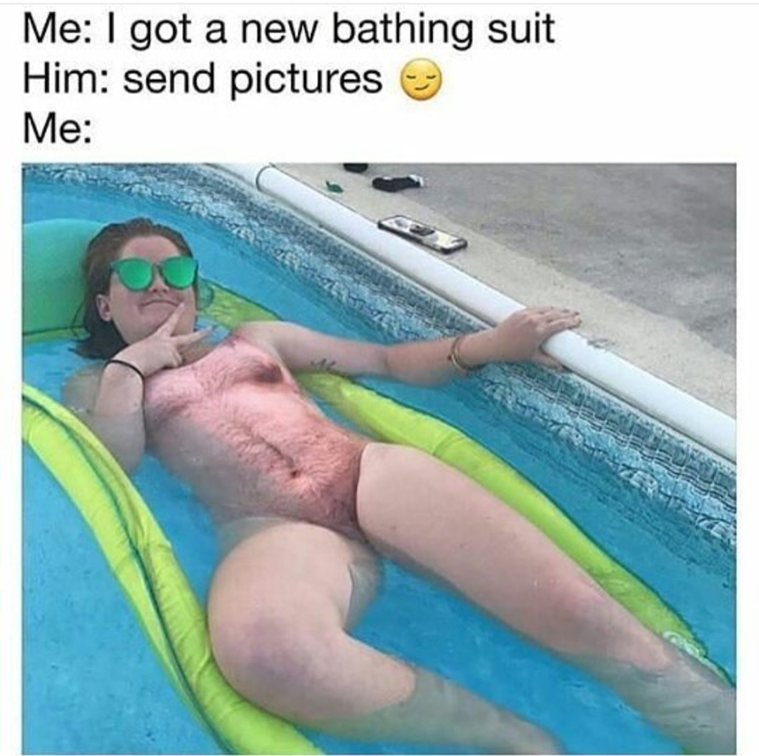 funny bathing suit meme - Me I got a new bathing suit Him send pictures Me