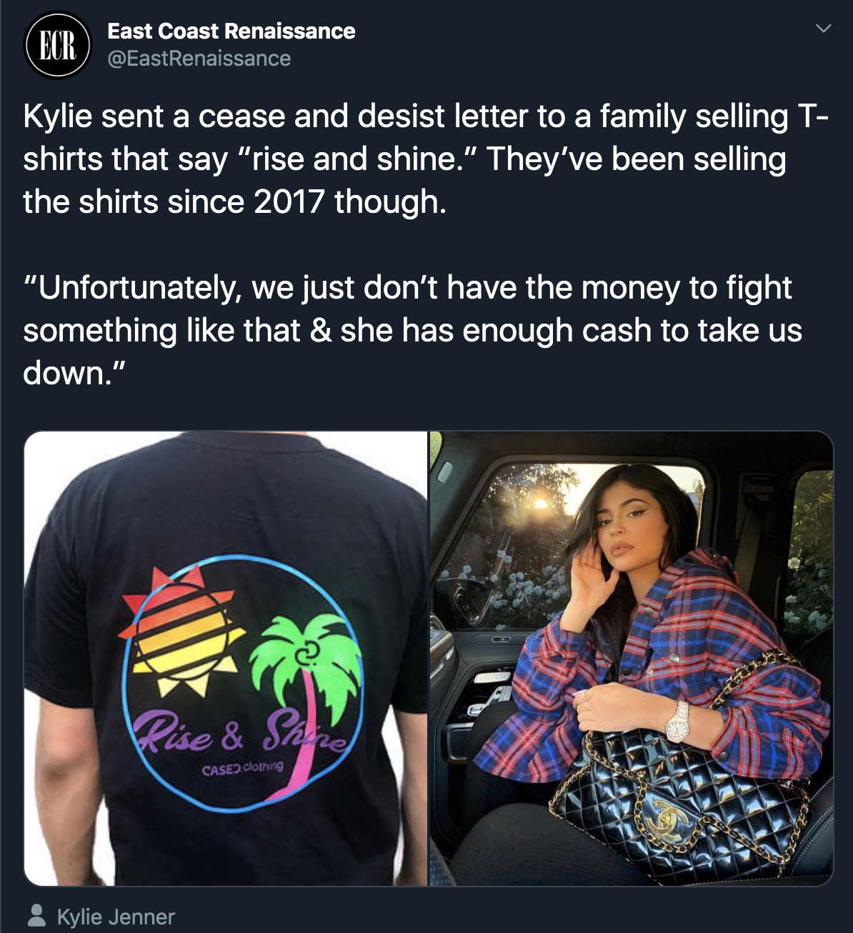 t shirt - East Coast Renaissance Kylie sent a cease and desist letter to a family selling T shirts that say "rise and shine." They've been selling the shirts since 2017 though. "Unfortunately, we just don't have the money to fight something that & she has