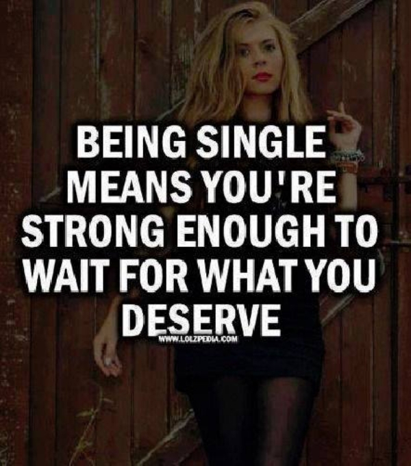 photo caption - Being Single Means You'Re Strong Enough To Wait For What You Deserve