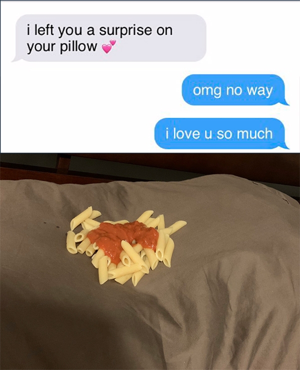 relationship memes- i left you a surprise on your pillow omg no way i love u so much
