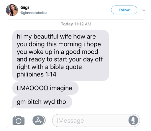 relationship memes- Gigi Today hi my beautiful wife how are you doing this morning i hope you woke up in a good mood and ready to start your day off right with a bible quote philipines Lmaoooo imagine gm bitch wyd tho to & Message