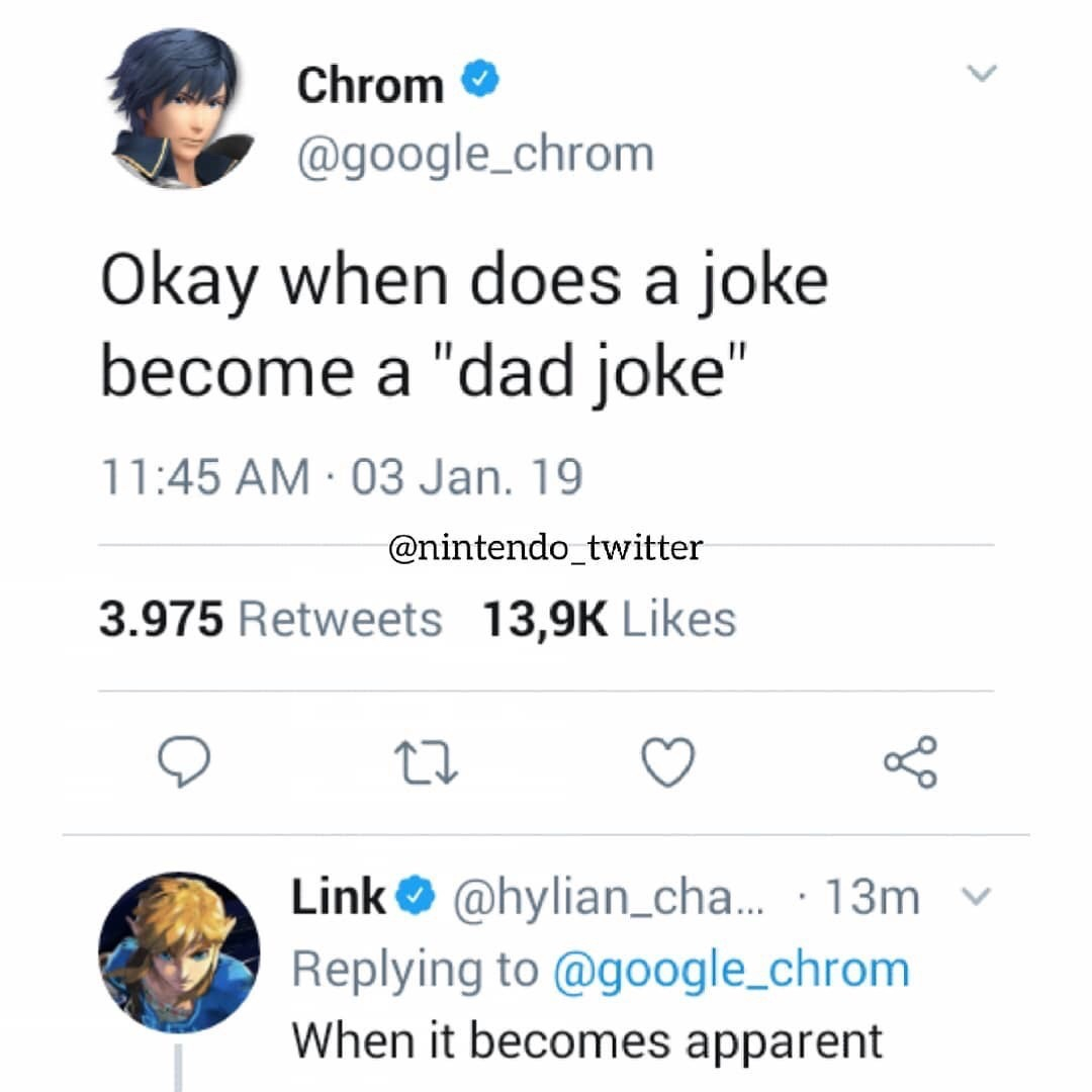r technicallythetruth - Chrom Okay when does a joke become a "dad joke" 03 Jan. 19 3.975 22 v Link ... 13m When it becomes apparent