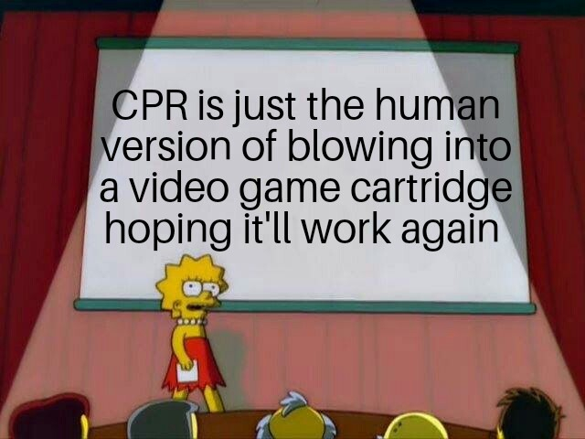 lisa simpson meme base - Cpr is just the human version of blowing into a video game cartridge hoping it'll work again