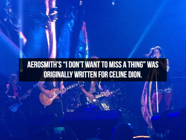 stage - Aerosmith'S I Don'T Want To Miss A Thing Was Originally Written For Celine Dion.
