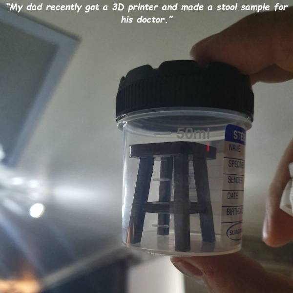 dad joke 3d printer - "My dad recently got a 3D printer and made a stool sample for his doctor." Site Male Spece Seite Date Bmp