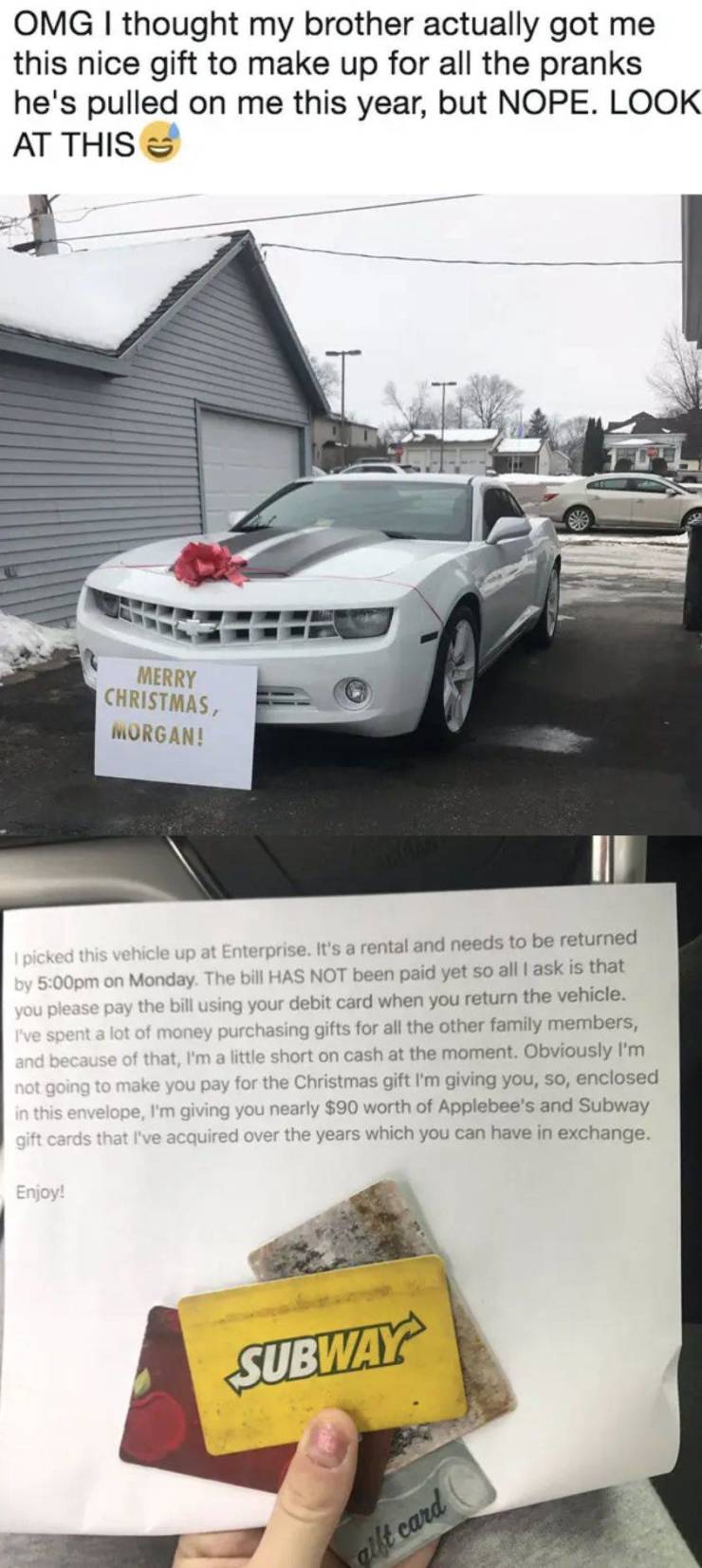 wholesome note pranks - Omg I thought my brother actually got me this nice gift to make up for all the pranks he's pulled on me this year, but Nope. Look At This Merry Christmas Morgan! I picked this vehicle up at Enterprise. It's a rental and needs to be