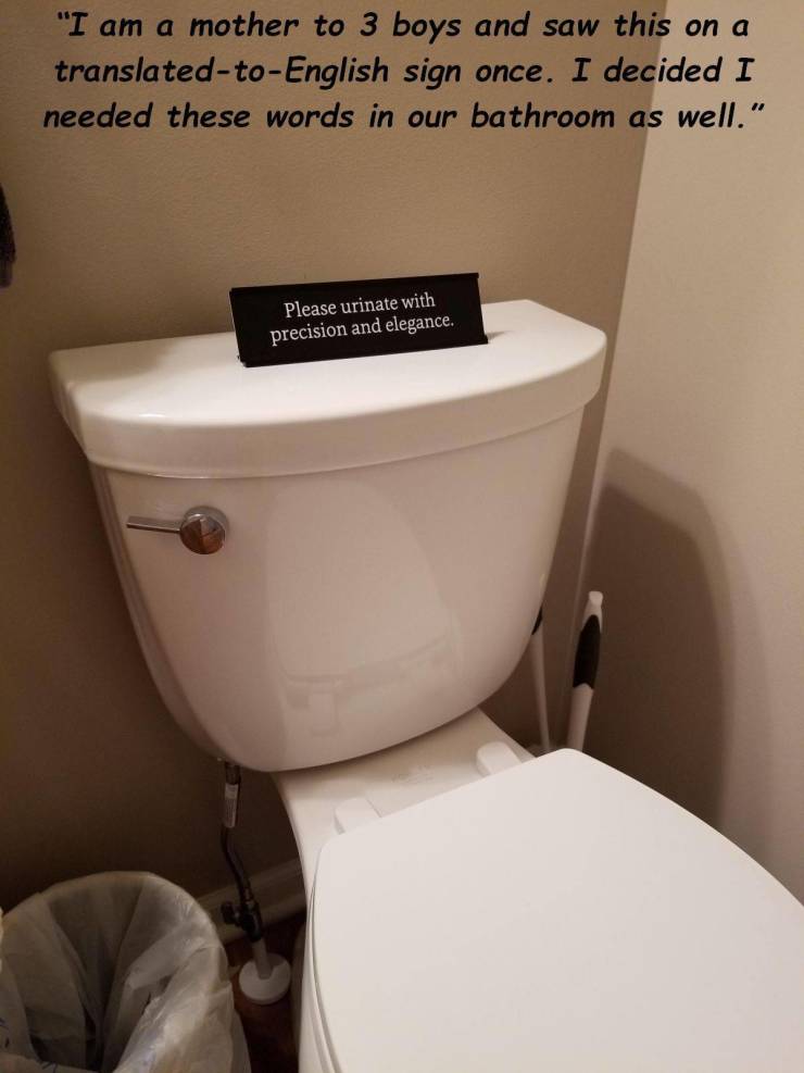 toilet seat - "I am a mother to 3 boys and saw this on a translatedtoEnglish sign once. I decided I needed these words in our bathroom as well." Please urinate with precision and elegance.