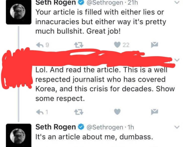 point - Seth Rogen . 21h Your article is filled with either lies or innacuracies but either way it's pretty much bullshit. Great job! Lol. And read the article. This is a well respected journalist who has covered Korea, and this crisis for decades. Show s