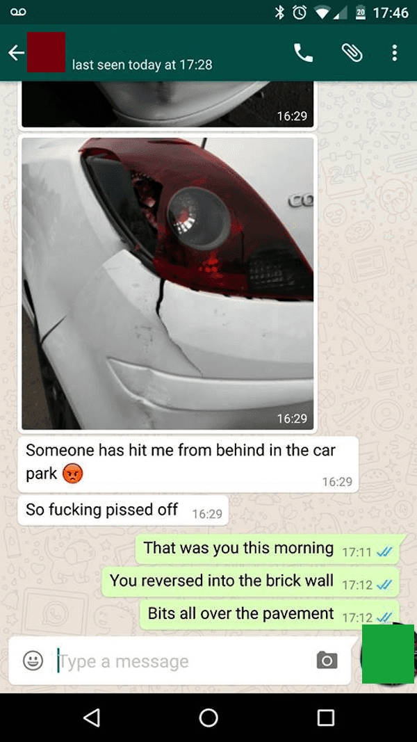 screenshot - 0 20 last seen today at Someone has hit me from behind in the car park So fucking pissed off That was you this morning You reversed into the brick wall 31 Bits all over the pavement 1 type a message