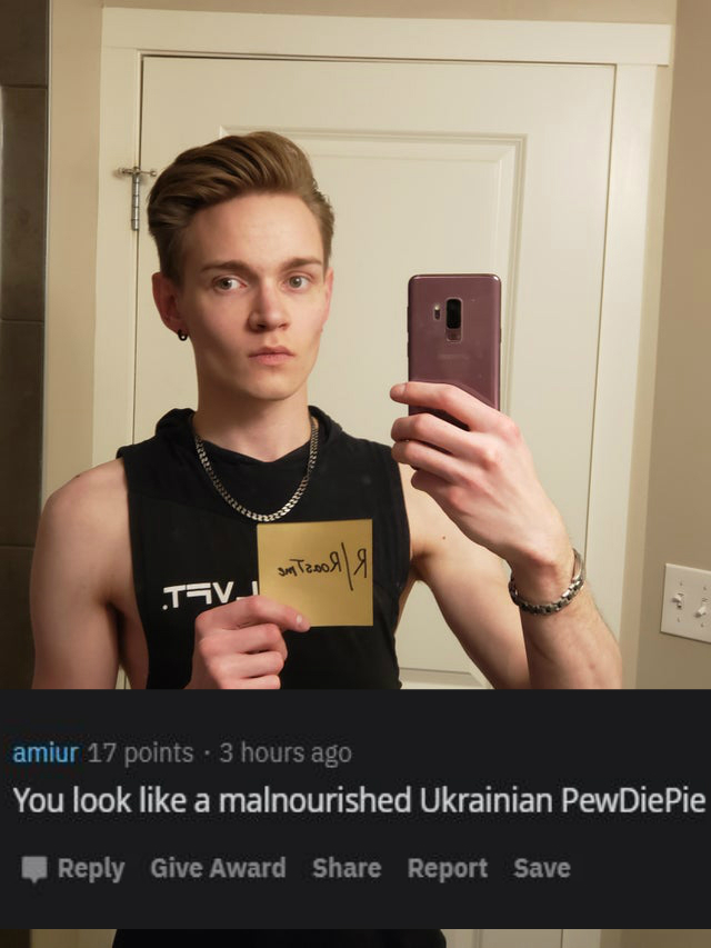 muscle - Som Tesola TSV1 amiur 17 points. 3 hours ago You look a malnourished Ukrainian PewDiePie, Give Award Report Save