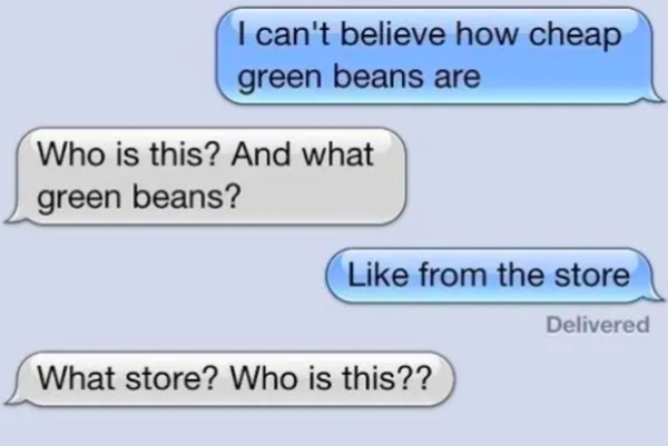 let's be more than friends - I can't believe how cheap green beans are Who is this? And what green beans? from the store Delivered What store? Who is this??