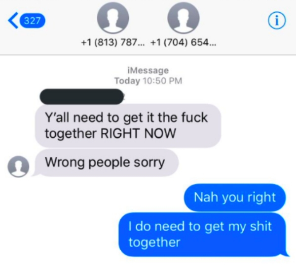 imagine your otp texts - 327 1 813 787... 1 704 654... iMessage Today Y'all need to get it the fuck together Right Now Wrong people sorry Nah you right I do need to get my shit together