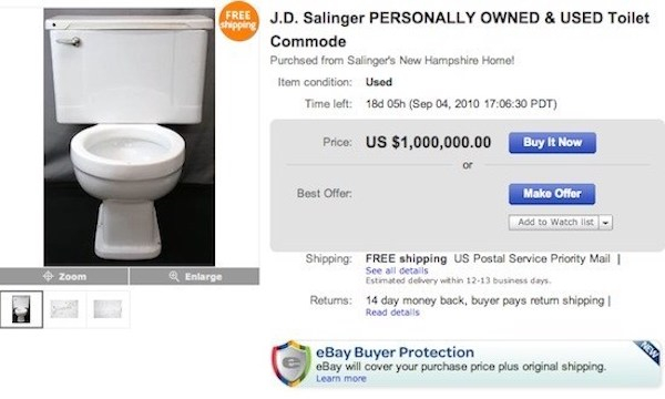 weird ebay things - Free shippine J.D. Salinger Personally Owned & Used Toilet Commode Purchsed from Salinger's New Hampshire Home! Item condition Used Time left 180 05h 30 Pdt Price Us $1,000,000.00 Buy It Now Best Offer Make Offer Add to Watch list Zoom