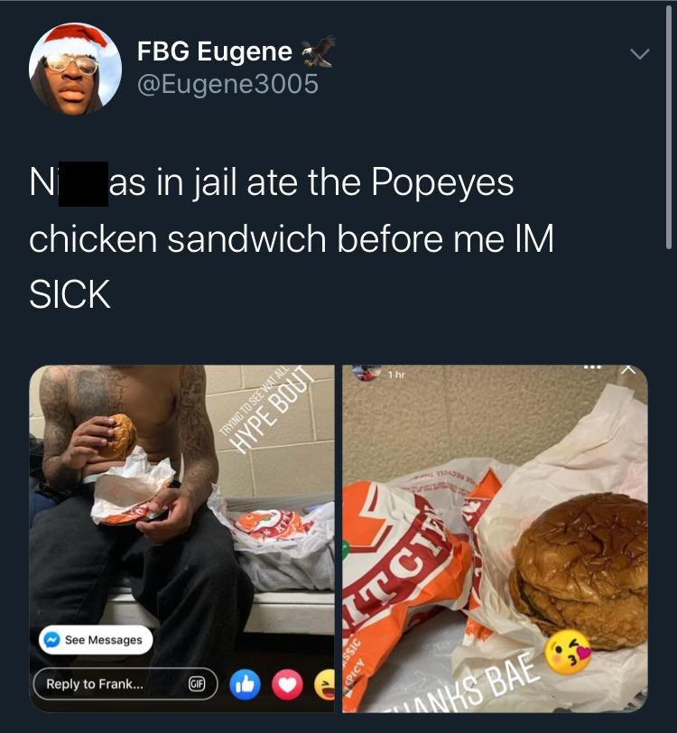 photo caption - Fbg Eugene N as in jail ate the Popeyes chicken sandwich before me Im Sick Trying To See Wat All Hype Bont Itci See Messages to Frank... Anks Bae
