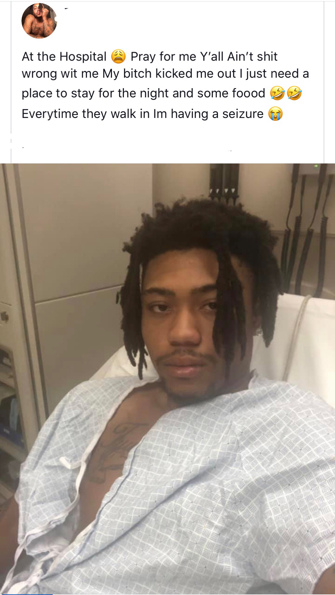 hairstyle - At the Hospitales Pray for me Y'all Ain't shit wrong wit me My bitch kicked me out I just need a place to stay for the night and some foood Everytime they walk in Im having a seizure