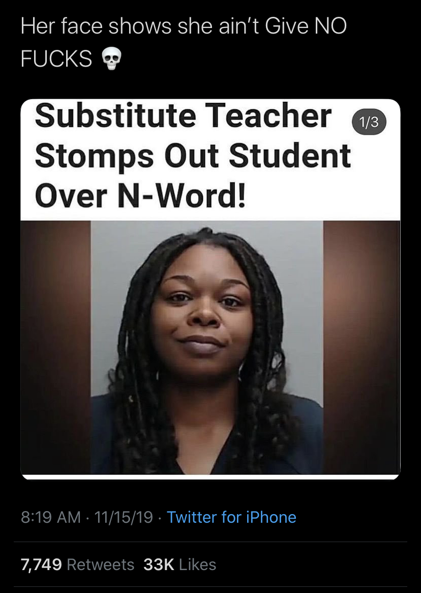 photo caption - Her face shows she ain't Give No Fucks Substitute Teacher a Stomps Out Student Over NWord! 111519. Twitter for iPhone 7,749 33K
