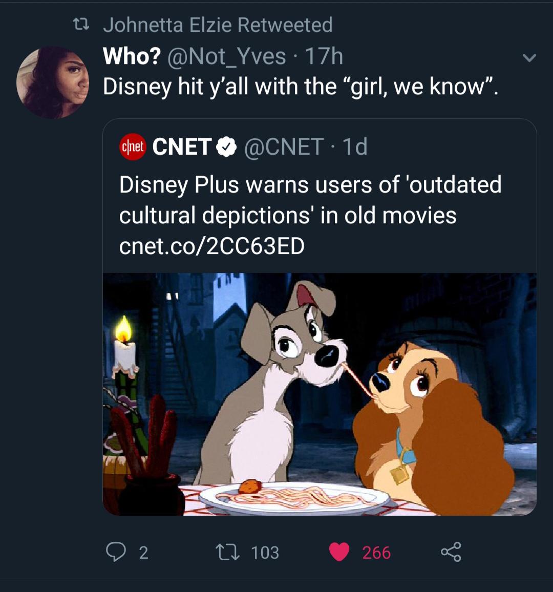 lady and the tramp disney - tz Johnetta Elzie Retweeted Who? 17h Disney hit y'all with the girl, we know". c|net Cnet . 1d Disney Plus warns users of 'outdated cultural depictions in old movies cnet.co2CC63ED O 2 27 103 266 266 @