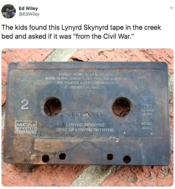 cassette tape civil war - Ed Wiley The kids found this Lynyrd Skynyrd tape in the creek bed and asked if it was "from the Civil War." Thing'S Gon N Ely Made In The Shade Fethe Baon Nr, Banicero Cheatin Woman 1980 Ica Huomi Lynyrd Skynyrd Best Of Lynyrd Sk