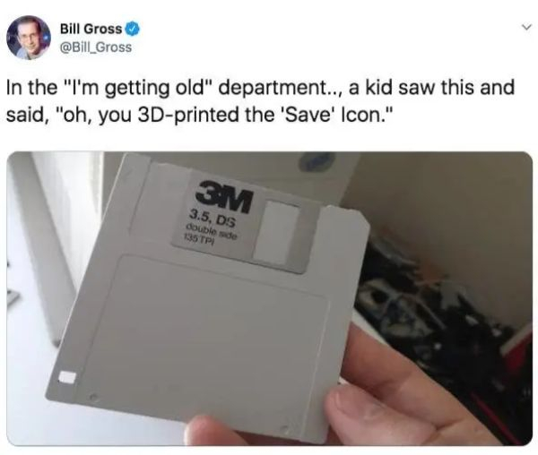 3d printed the save icon - Bill Gross In the "I'm getting old" department.., a kid saw this and said, "oh, you 3Dprinted the 'Save' Icon." 3M 3.5, Ds double side 45 |