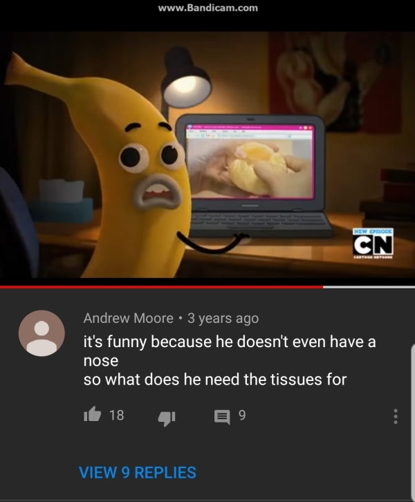 it's funny because he doesn t have - New Episode Cn Andrew Moore 3 years ago it's funny because he doesn't even have a nose so what does he need the tissues for 16 18 41 99 View 9 Replies