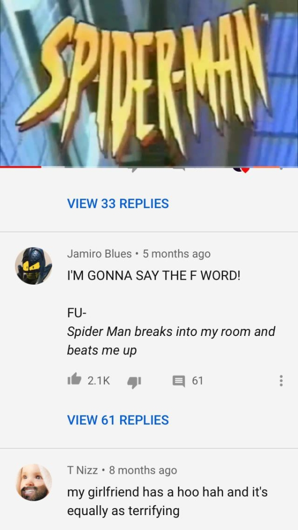 cartoon - Derman View 33 Replies Jamiro Blues. 5 months ago I'M Gonna Say The F Word! Fu Spider Man breaks into my room and beats me up it 4 61 View 61 Replies T Nizz. 8 months ago my girlfriend has a hoo hah and it's equally as terrifying