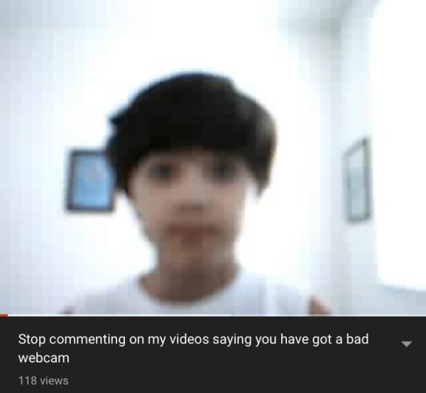 r young people youtube - Stop commenting on my videos saying you have got a bad, webcam 118 views