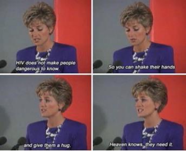 Diana, Princess of Wales - Hiv does not make people dangerous to know. So you can shake their hands and give them a hug. Heaven knows, they need it