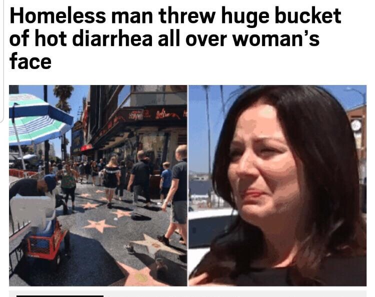 bucket of hot diarrhea - Homeless man threw huge bucket of hot diarrhea all over woman's face