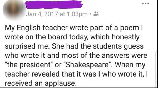 handwriting - at pm My English teacher wrote part of a poem | wrote on the board today, which honestly surprised me. She had the students guess who wrote it and most of the answers were "the president" or "Shakespeare". When my teacher revealed that it wa