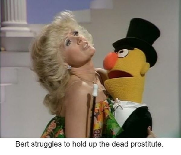 dead bert - Bert struggles to hold up the dead prostitute.
