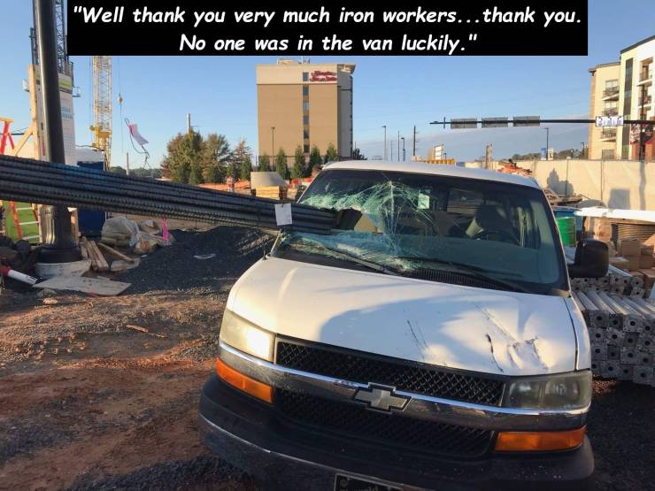 van - "Well thank you very much iron workers... thank you. No one was in the van luckily."