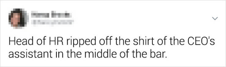 Head of Hr ripped off the shirt of the Ceo's assistant in the middle of the bar.