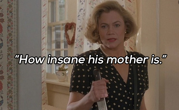 kathleen turner serial mom - ic How insane his mother is." f