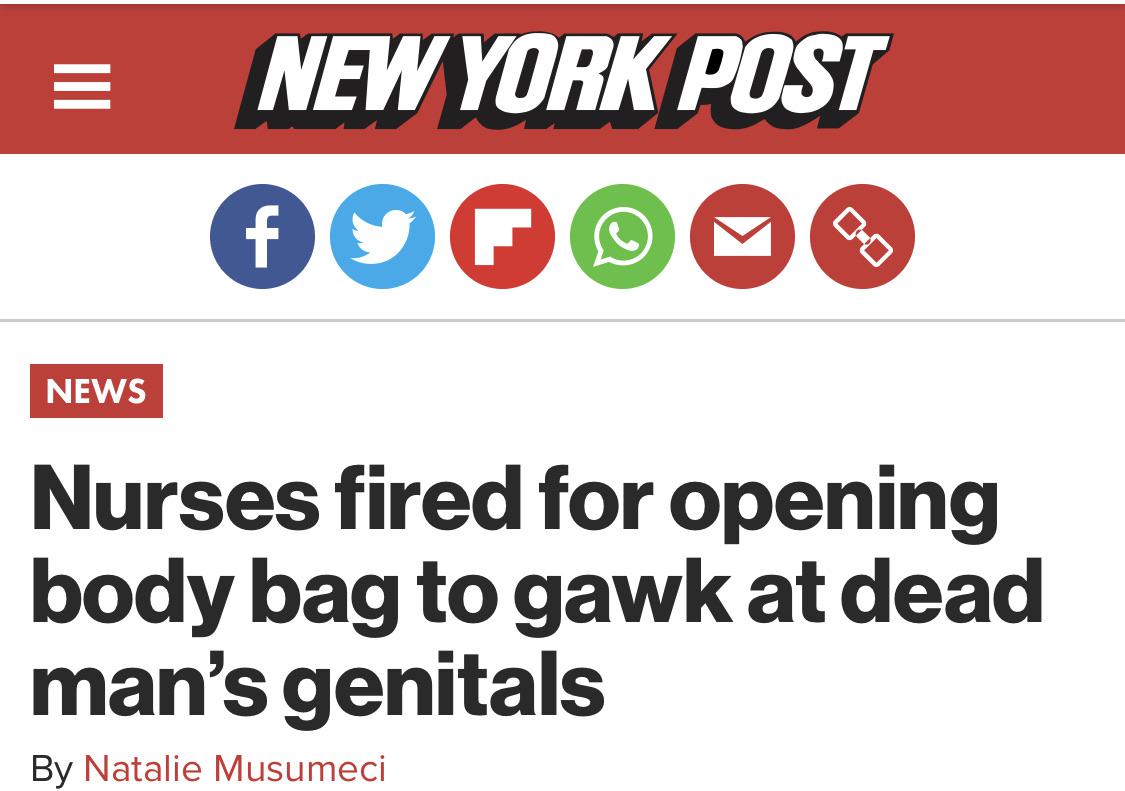 E New York Post News Nurses fired for opening body bag to gawk at dead man's genitals By Natalie Musumeci