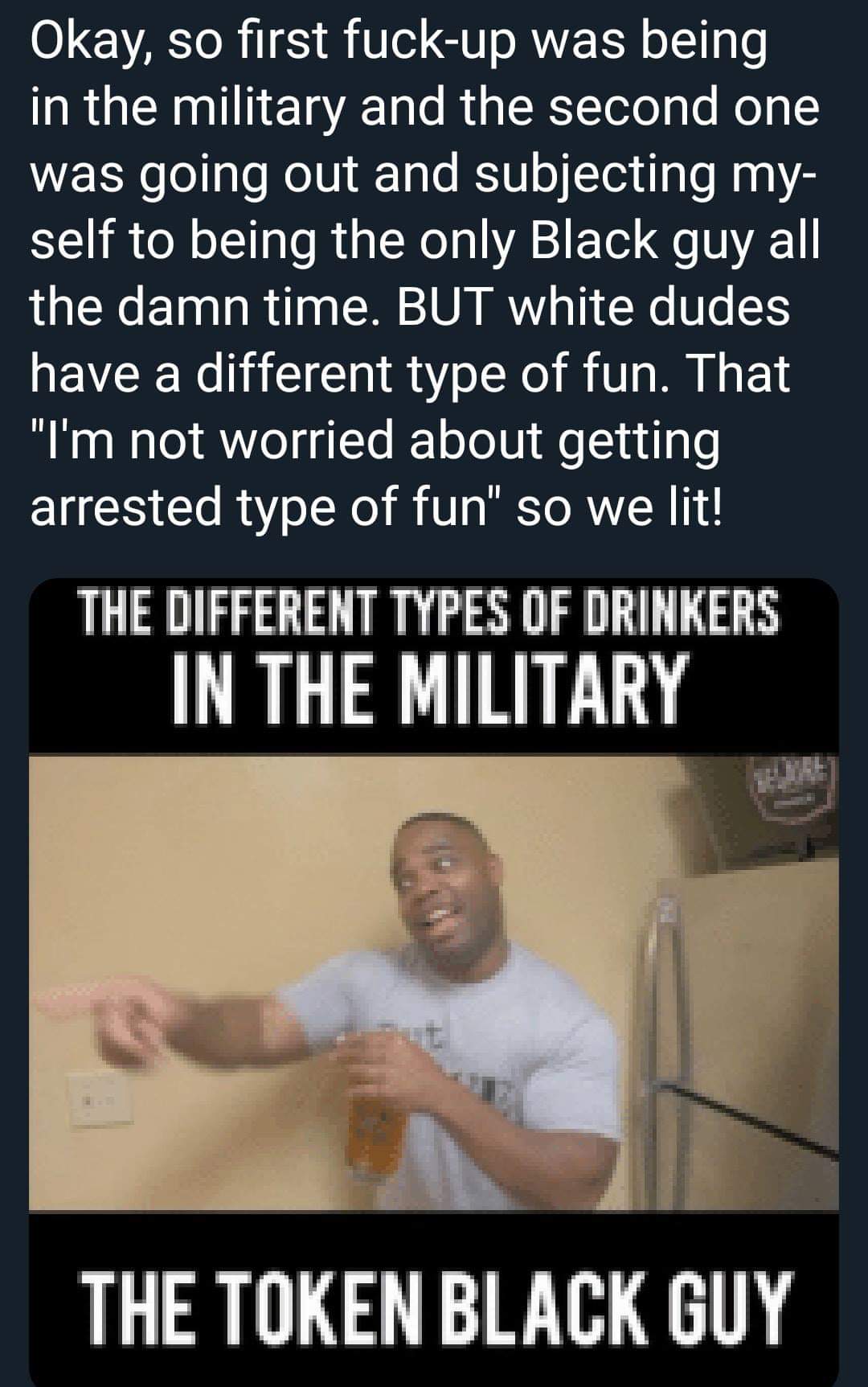 photo caption - Okay, so first fuckup was being in the military and the second one was going out and subjecting my self to being the only Black guy all the damn time. But white dudes have a different type of fun. That "I'm not worried about getting arrest