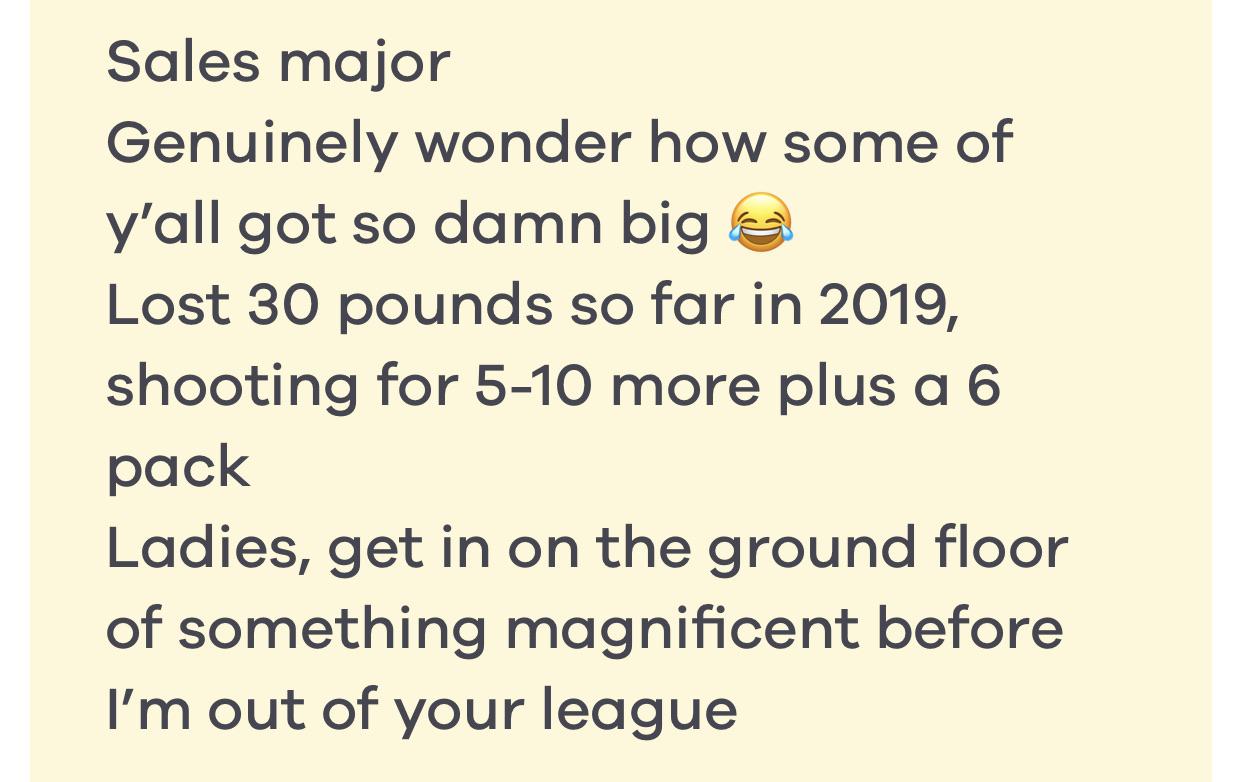 super entitled people - exxonmobil - Sales major Genuinely wonder how some of y'all got so damn big Lost 30 pounds so far in 2019, shooting for 510 more plus a 6 pack Ladies, get in on the ground floor of something magnificent before I'm out of your leagu