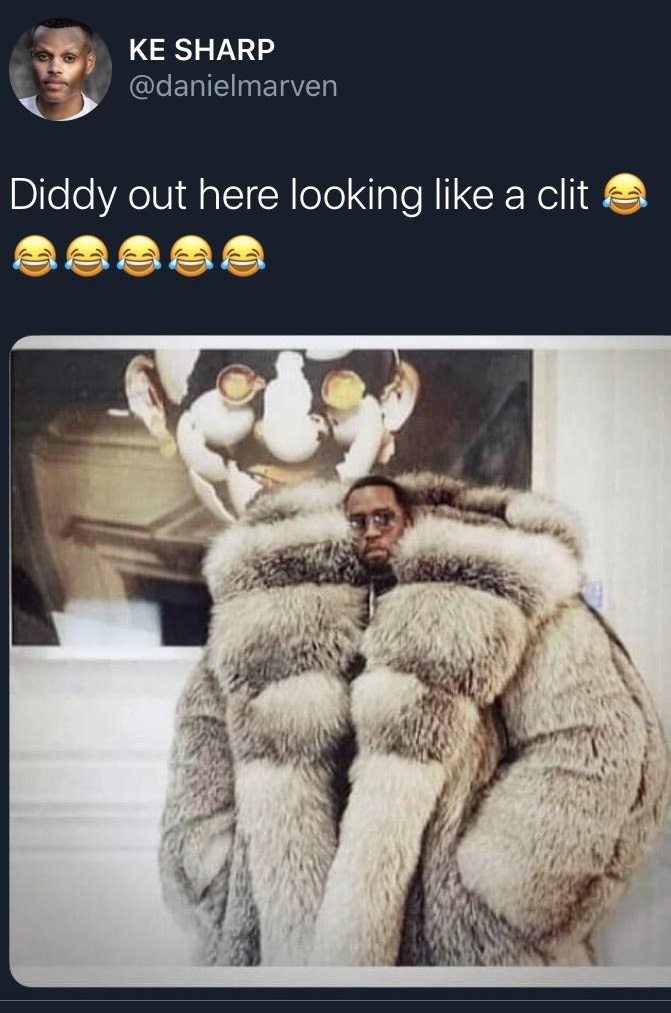 nobody me yall aint cold - Ke Sharp Diddy out here looking a clit a