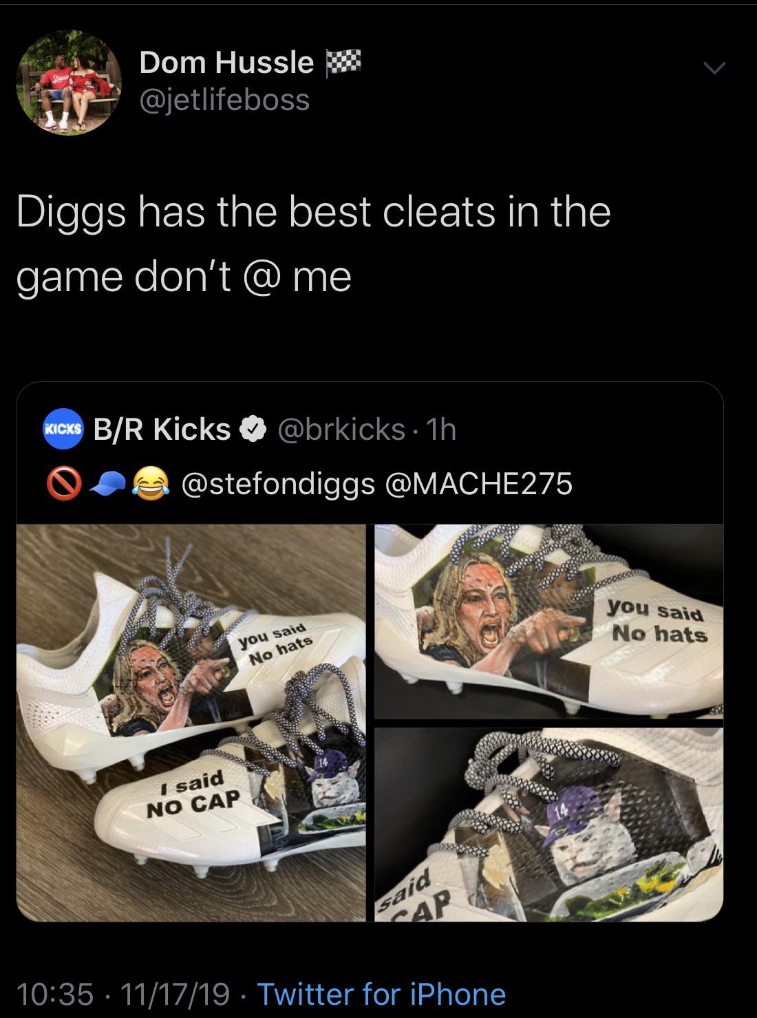 Dom Hussle Diggs has the best cleats in the game don't @ me Kicks BR Kicks 1h oce you said No hats you said No hats Wxxx I said No Cap said 111719 Twitter for iPhone