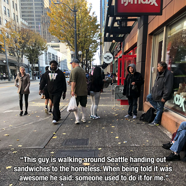 pedestrian - In Thril Sietti Inition Miniiiiii Sire To 1111 "This guy is walking around Seattle handing out sandwiches to the homeless. When being told it was awesome he said someone used to do it for me."