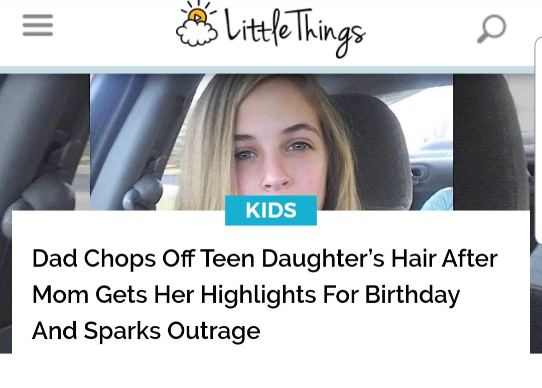 photo caption - Little Things o Kids Dad Chops Off Teen Daughter's Hair After Mom Gets Her Highlights For Birthday And Sparks Outrage