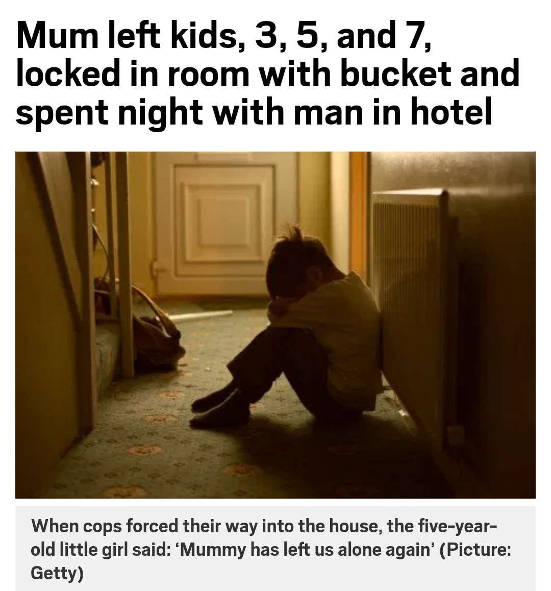 Mum left kids, 3, 5, and 7, locked in room with bucket and spent night with man in hotel When cops forced their way into the house, the fiveyear old little girl said 'Mummy has left us alone again' Picture Getty