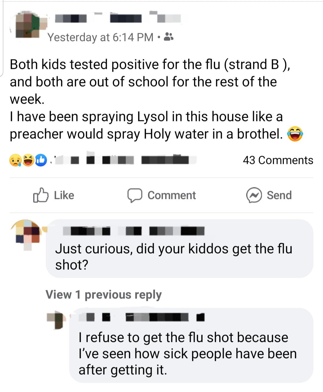document - Yesterday at Both kids tested positive for the flu strand B, and both are out of school for the rest of the week. I have been spraying Lysol in this house a preacher would spray Holy water in a brothel. 43 a Comment Send Just curious, did your 