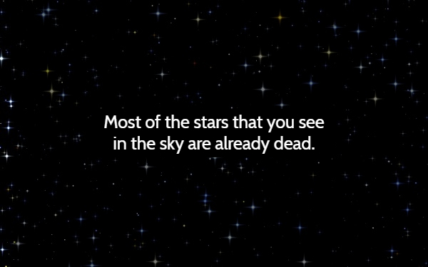 atmosphere - Most of the stars that you see in the sky are already dead.