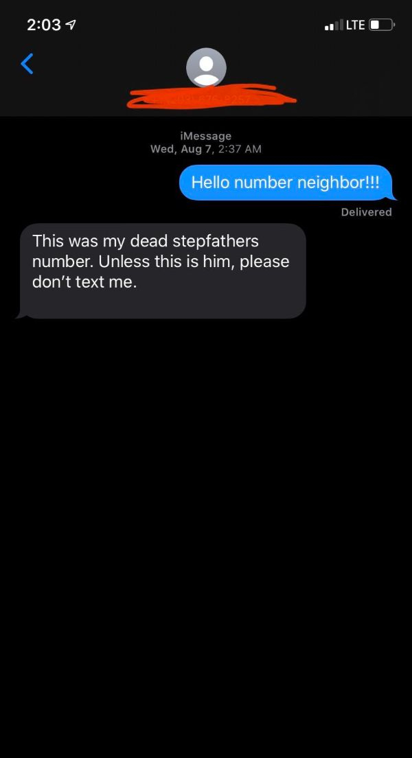 screenshot - .1 Lte O iMessage Wed, Aug 7, Hello number neighbor!!! Delivered This was my dead stepfathers number. Unless this is him, please don't text me.