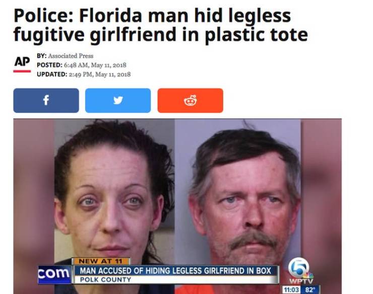florida man news - Police Florida man hid legless fugitive girlfriend in plastic tote By Associated Press Posted , Updated , com New At 11 Man Accused Of Hiding Legless Girlfriend In Box Polk County Wptv 82