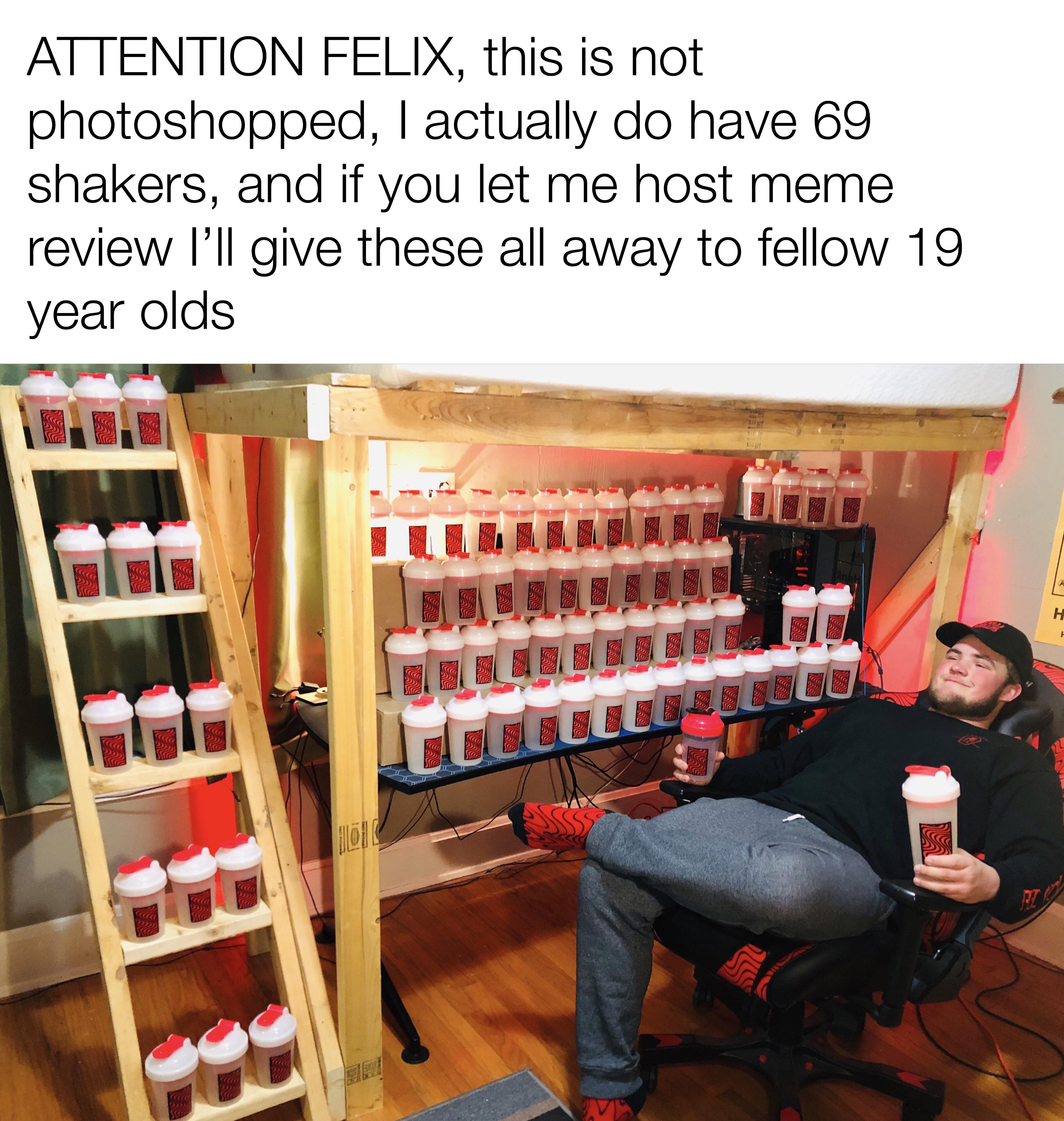 room - Attention Felix, this is not photoshopped, I actually do have 69 shakers, and if you let me host meme review I'll give these all away to fellow 19 year olds Elleruz