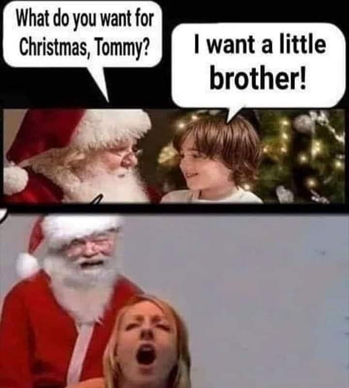 santa memes - What do you want for Christmas, Tommy? I want a little brother!