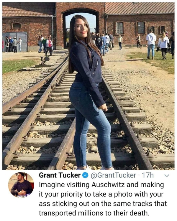 auschwitz selfie - Grant Tucker Tucker. 17h Imagine visiting Auschwitz and making it your priority to take a photo with your ass sticking out on the same tracks that transported millions to their death.