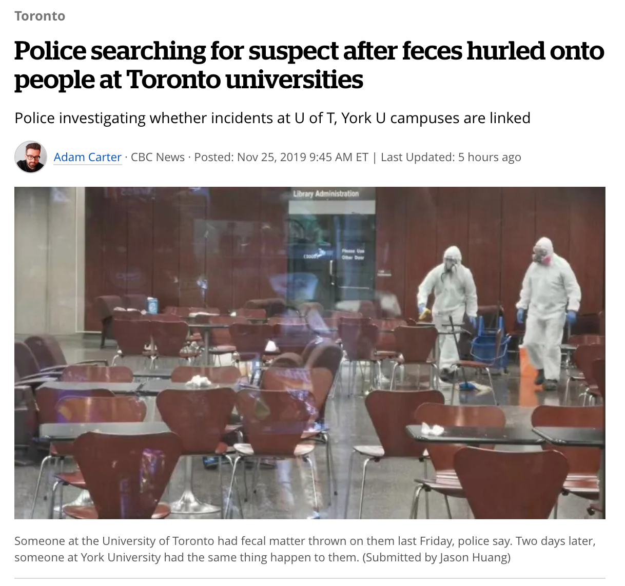 table - Toronto Police searching for suspect after feces hurled onto people at Toronto universities Police investigating whether incidents at U of T, York U campuses are linked Adam Carter Cbc News Posted Et Last Updated 5 hours ago Someone at the Univers